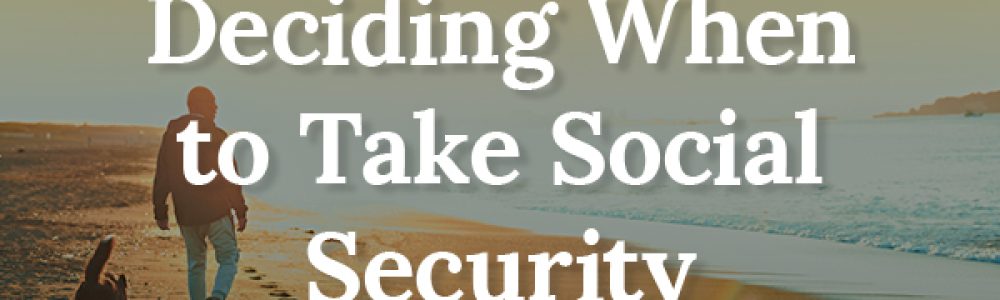 Deciding when to take Social Security